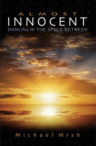 Full Download Almost Innocent: Dancing in the Space Between - Michael Mish | PDF