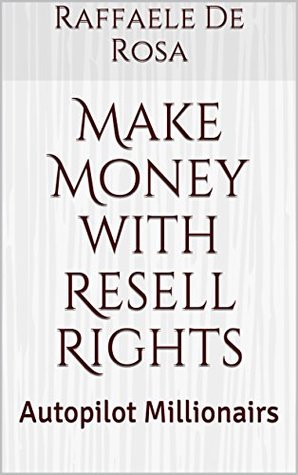 Download Make Money with Resell Rights: Autopilot Millionairs - Raffaele De Rosa | PDF