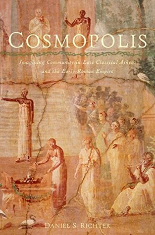 Read Cosmopolis: Imagining Community in Late Classical Athens and the Early Roman Empire - Daniel S. Richter file in PDF