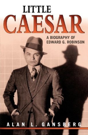 Read Online Little Caesar: A Biography of Edward G. Robinson - Alan L. Gansberg file in PDF