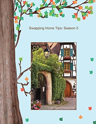 Read Swapping Home tips: Season 5: Experienced Homes swappers share their insights into successful home exchanges (Swapping Homes Anybody?) - Siggy Buckley | PDF