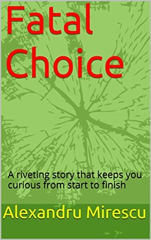 Read Fatal Choice: A riveting story that keeps you curious from start to finish - Alexandru Mirescu file in PDF