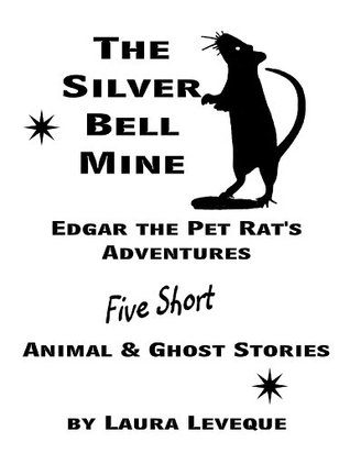 Read The Silver Bell Mine--Edgar the Pet Rat's Adventures--Five Short Animal & Ghost Stories - Laura Leveque file in ePub