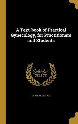 Read A Text-Book of Practical Gynecology, for Practitioners and Students - David Tod Gilliam file in PDF