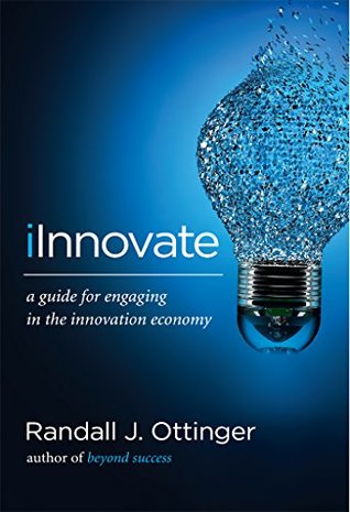 Download iInnovate: A guide for engaging in the innovation economy - Randall Ottinger | ePub