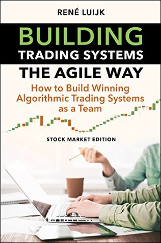 Download Building Trading Systems The Agile Way: How to Build Winning Algorithmic Trading Systems as a Team - Rene Luijk file in ePub