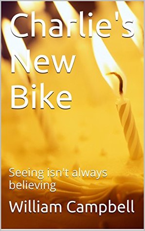 Read Charlie's New Bike: Seeing isn't always believing (The Life of Charlie Walker Book 1) - William Campbell file in PDF