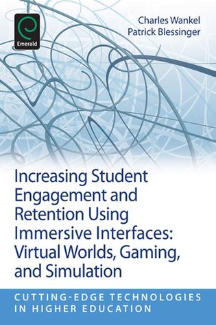 Full Download Increasing Student Engagement and Retention Using Immersive Interfaces: Virtual Worlds, Gaming and Simulation: 6C (Cutting-edge Technologies in Higher Education) - Charles Wankel | ePub