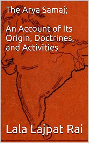 Read Online The Arya Samaj; An Account of Its Origin, Doctrines, and Activities - Lala Lajpat Rai | ePub