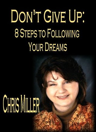 Read Don't Give Up: 8 Steps to Following Your Dreams - Chris Miller file in PDF