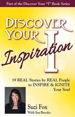 Download Discover Your Inspiration Suzi Fox Edition: Real Stories by Real People to Inspire and Ignite Your Soul - Suzi Fox file in ePub