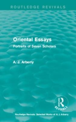 Download Oriental Essays: Portraits of Seven Scholars (Routledge Revivals) - A.J. Arberry file in ePub