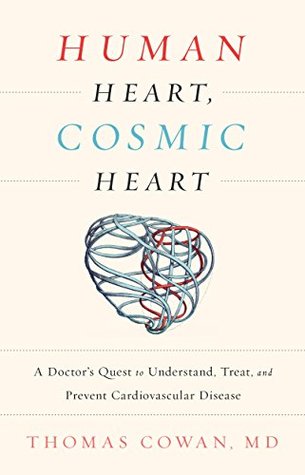 Download Human Heart, Cosmic Heart: A Doctor's Quest to Understand, Treat, and Prevent Cardiovascular Disease - Thomas Cowan | ePub