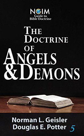 Full Download The Doctrine of Angels & Demons (NGIM Guide to Bible Doctrine Book 5) - Norman L. Geisler | PDF