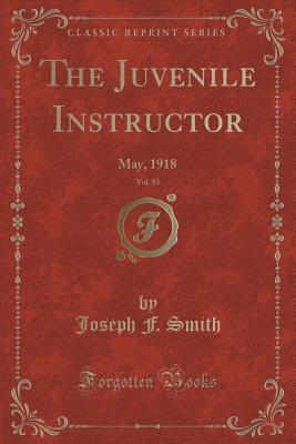 Read The Juvenile Instructor, Vol. 53: May, 1918 (Classic Reprint) - Joseph F. Smith | PDF