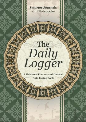 Full Download The Daily Logger: A Universal Planner and Journal Note Taking Book -  | PDF