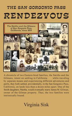 Read Online San Gorgonio Pass Rendezvous: A Chronicle of Two Eastern-Bred Families, the Smiths and the Gilmans, Intent on Settling in California. One of the Smith Daughters, Martha, Married James G. Gilman, Owner of the Gilman Property. Thus, the Two Families Were in - Virginia Sisk file in PDF