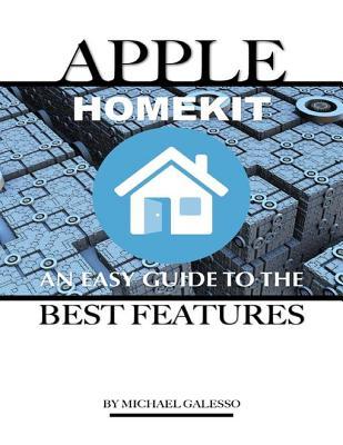 Read Apple Homekit: An Easy Guide to the Best Features - Michael Galeso file in PDF