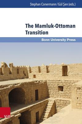 Full Download The Mamluk-Ottoman Transition: Continuity and Change in Egypt and Bilad Al-Sham in the Sixteenth Century - Stephan Conermann file in ePub