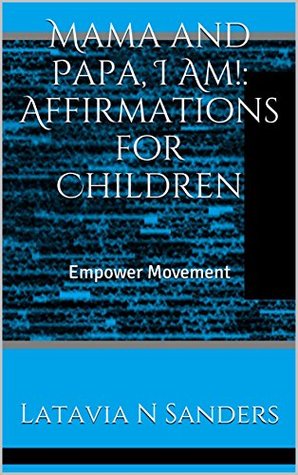 Download Mama and Papa, I Am!: Affirmations for Children: Empower Movement - Latavia N Sanders file in PDF