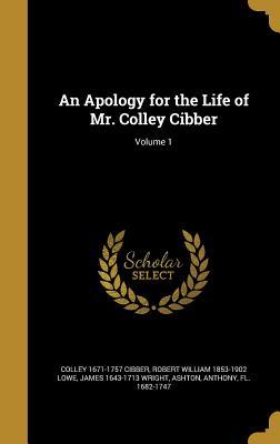 Read Online An Apology for the Life of Mr. Colley Cibber; Volume 1 - Colley 1671-1757 Cibber file in PDF