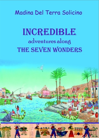 Read Online Incredible Adventures Along the Seven Wonders (Part one) - Madina Del Terra Solicino | PDF