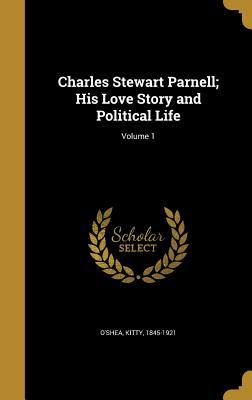 Read Charles Stewart Parnell; His Love Story and Political Life; Volume 1 - Katharine O'Shea Parnell | ePub