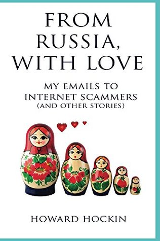 Read Online From Russia, With Love: My emails to internet scammers (and other stories) - Howard Hockin file in PDF