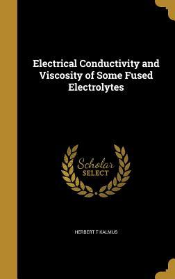 Read Online Electrical Conductivity and Viscosity of Some Fused Electrolytes - Herbert T. Kalmus file in PDF