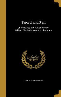 Full Download Sword and Pen: Or, Ventures and Adventures of Willard Glazier in War and Literature - John Algernon Owens | ePub