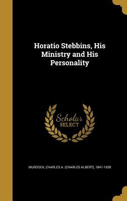 Full Download Horatio Stebbins, His Ministry and His Personality - Charles Albert Murdock file in PDF