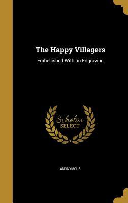 Download The Happy Villagers: Embellished with an Engraving - Anonymous | PDF