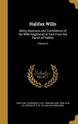 Download Halifax Wills: Being Abstracts and Translations of the Wills Registered at York from the Parish of Halifax; Volume 2 - Ely Wilkinson Crossley file in ePub