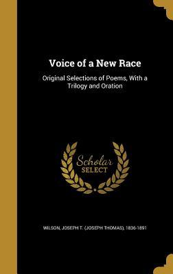 Download Voice of a New Race: Original Selections of Poems, with a Trilogy and Oration - Joseph T. Wilson | PDF