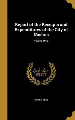 Download Report of the Receipts and Expenditures of the City of Nashua; Volume 1915 - Nashua (N H ) file in ePub