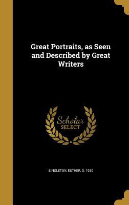 Full Download Great Portraits, as Seen and Described by Great Writers - Esther Singleton | PDF