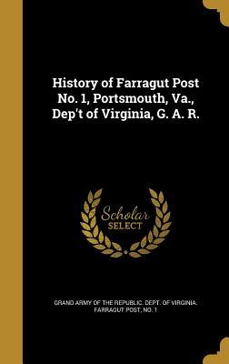 Download History of Farragut Post No. 1, Portsmouth, Va., Dep't of Virginia, G. A. R. - Grand Army of the Republic Dept of Vir | ePub