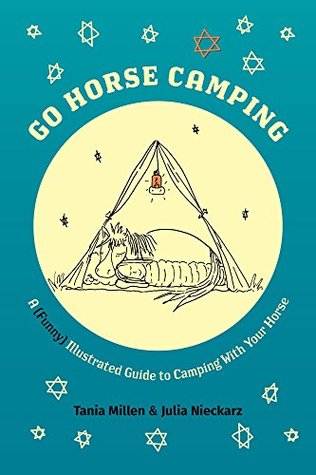 Download Go Horse Camping: A (Funny) Illustrated Guide to Camping With Your Horse - Tania Millen | PDF