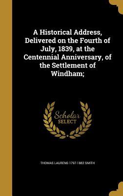 Download A Historical Address, Delivered on the Fourth of July, 1839, at the Centennial Anniversary, of the Settlement of Windham; - Thomas Laurens Smith file in PDF