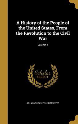 Full Download A History of the People of the United States, from the Revolution to the Civil War; Volume 4 - John Bach McMaster | ePub