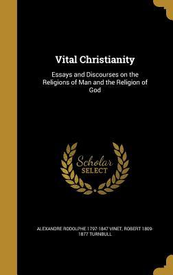 Download Vital Christianity: Essays and Discourses on the Religions of Man and the Religion of God - Alexandre-Rodolphe Vinet file in ePub