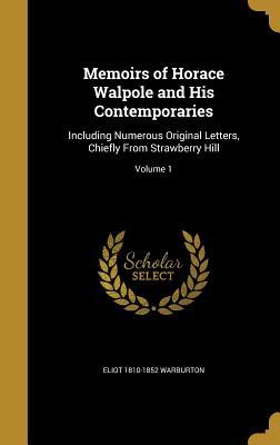 Read Memoirs of Horace Walpole and His Contemporaries: Including Numerous Original Letters, Chiefly from Strawberry Hill; Volume 1 - Eliot Warburton file in PDF