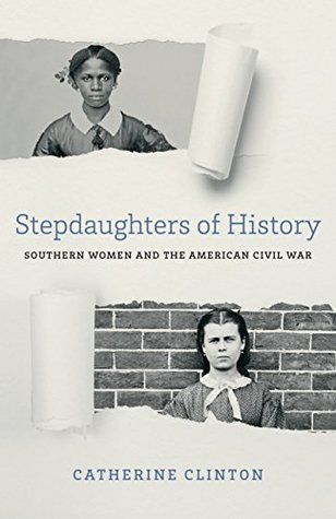 Full Download Stepdaughters of History: Southern Women and the American Civil War (Walter Lynwood Fleming Lectures in Southern History) - Catherine Clinton | ePub