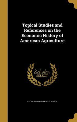 Read Topical Studies and References on the Economic History of American Agriculture - Louis Bernard Schmidt | ePub