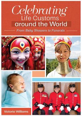 Read Online Celebrating Life Customs Around the World: From Baby Showers to Funerals [3 Volumes] - Victoria Williams file in ePub