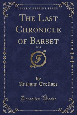 Read Online The Last Chronicle of Barset, Vol. 1 (Classic Reprint) - Anthony Trollope file in ePub