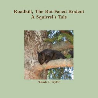 Read Roadkill, the Rat Faced Rodent, a Squirrel's Tale - Wanda L Taylor file in ePub