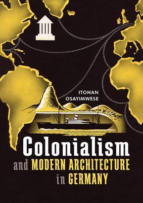 Full Download Colonialism and Modern Architecture in Germany - Itohan Osayimwese file in PDF