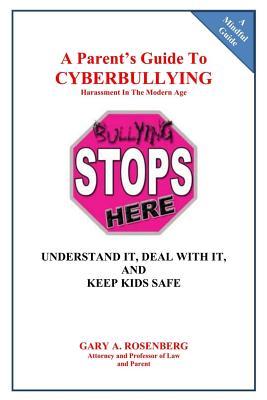 Read A Parent's Guide To Cyberbullying - Harassment In The Modern Age: Understand It, Deal With It, And Keep Kids Safe - Gary a Rosenberg file in ePub