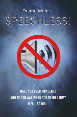 Full Download Speechless: Have You Ever Wondered Where God Was When You Needed Him? Well, So Did I. - Duane Miller file in ePub